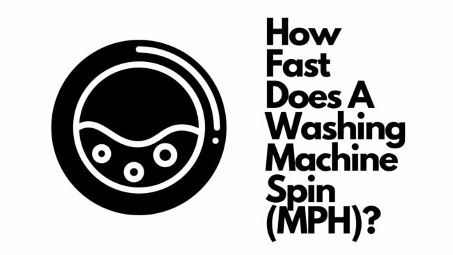 How Fast Do Washing Machines Spin (MPH)?