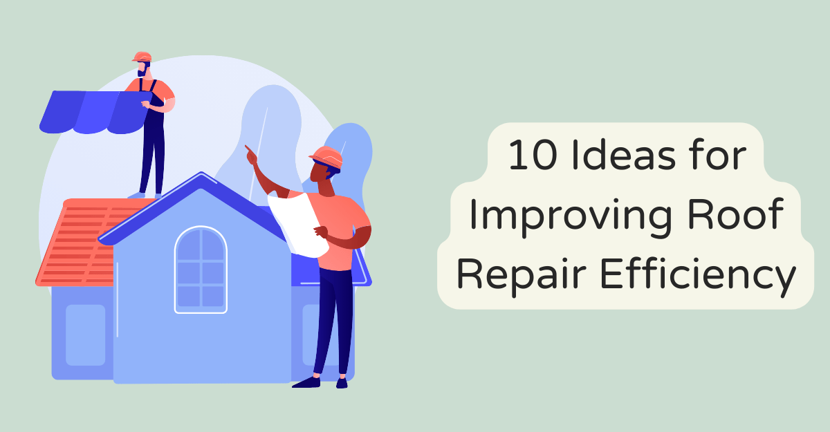 10 Ideas for Improving Roof Repair Efficiency